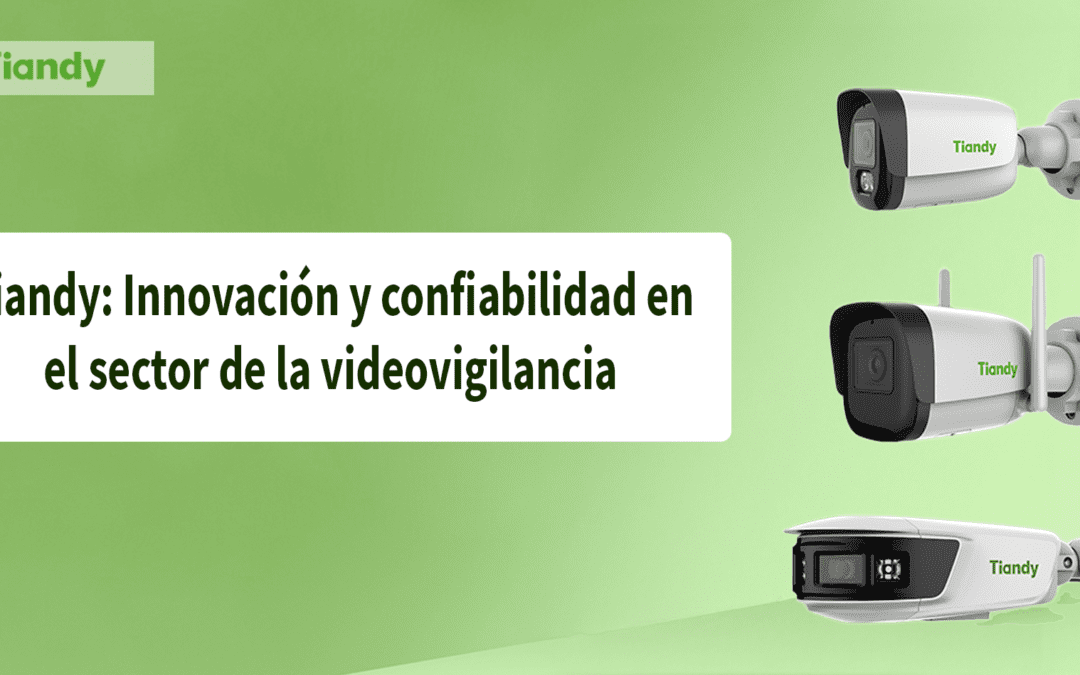 Tiandy: Innovación y confiabilidad en el sector de la videovigilancia