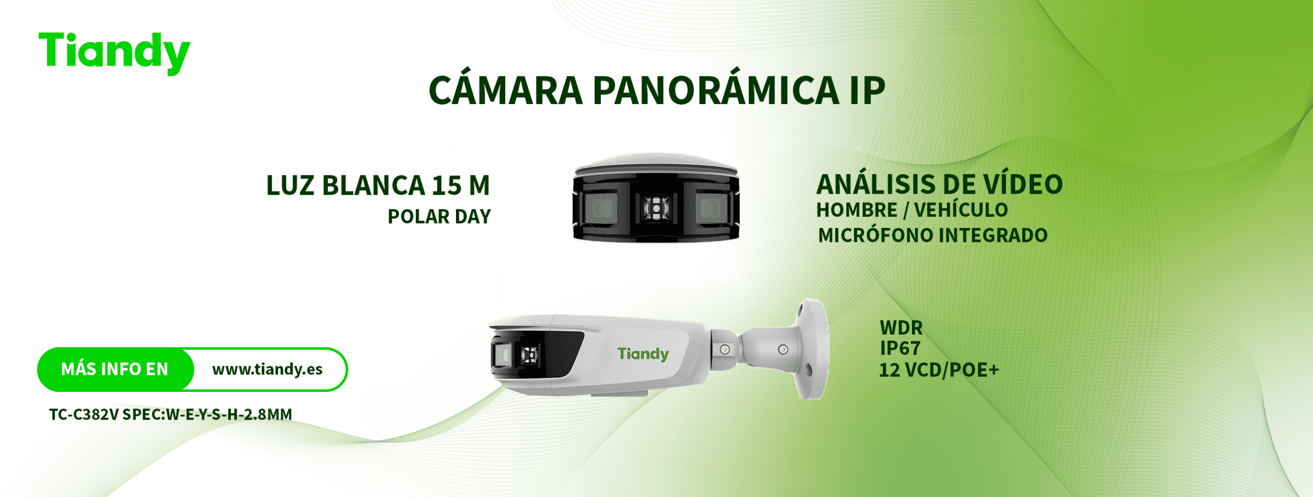 Banner Pop UP TC-C382v TC-C382V SPEC:W-E-Y-S-H-2.8MM TIANDY. Cámara panorámica IP 8Mpx, óptica fija 2.8 mm, luz blanca 15 m, Polar Day, WDR, SD, micrófono, IP67, 12 Vdc/PoE+.